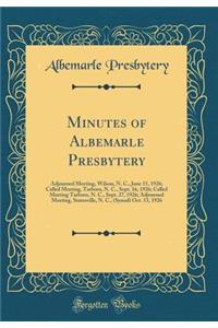 Minutes of Albemarle Presbytery: Adjourned Meeting, Wilson, N. C., June 15, 1926; Called Meeting, Tarboro, N. C., Sept. 16, 1926; Called Meeting Tarboro, N. C., Sept. 27, 1926; Adjourned Meeting, Statesville, N. C., (Synod) Oct. 13, 1926