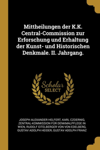 Mittheilungen der K.K. Central-Commission zur Erforschung und Erhaltung der Kunst- und Historischen Denkmale. II. Jahrgang.