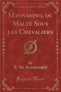 Mannarino, Ou Malte Sous Les Chevaliers, Vol. 2 (Classic Reprint)