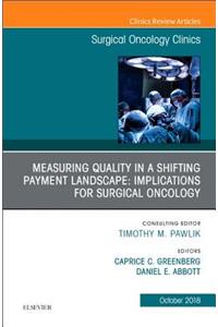 Measuring Quality in a Shifting Payment Landscape: Implications for Surgical Oncology, an Issue of Surgical Oncology Clinics of North America