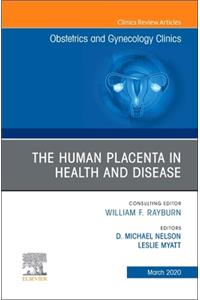 Human Placenta in Health and Disease, an Issue of Obstetrics and Gynecology Clinics: Volume 47-1