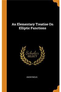 An Elementary Treatise On Elliptic Functions