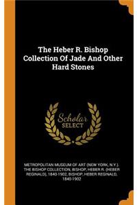 Heber R. Bishop Collection Of Jade And Other Hard Stones
