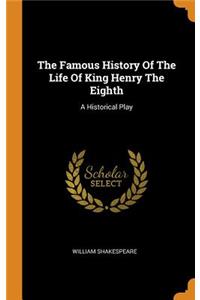 The Famous History Of The Life Of King Henry The Eighth