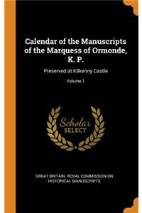 Calendar of the Manuscripts of the Marquess of Ormonde, K. P.: Preserved at Kilkenny Castle; Volume 1