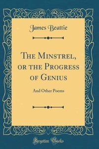 The Minstrel, or the Progress of Genius: And Other Poems (Classic Reprint)