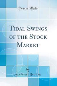 Tidal Swings of the Stock Market (Classic Reprint)