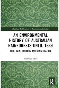 An Environmental History of Australian Rainforests Until 1939