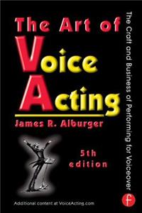 The Art of Voice Acting: The Craft and Business of Performing for Voiceover