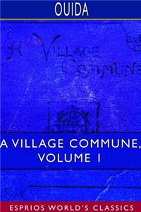 A Village Commune, Volume 1 (Esprios Classics)