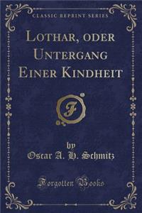 Lothar, Oder Untergang Einer Kindheit (Classic Reprint)