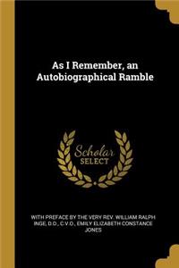 As I Remember, an Autobiographical Ramble