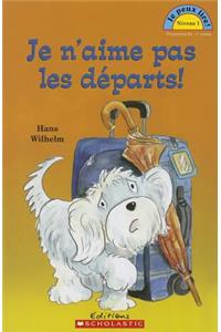 Je Peux Lire! Niveau 1: Je n'Aime Pas Les D?parts!