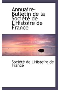 Annuaire-Bulletin de La Sociactac de L'Histoire de France