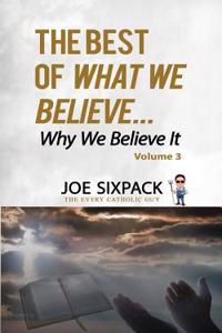 Best of What We Believe... Why We Believe It