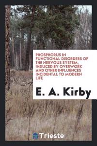 Phosphorus in functional disorders of the nervous system, induced by overwork and other influences incidental to modern life