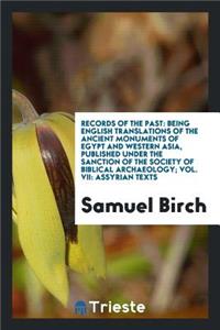 Records of the Past: Being English Translations of the Ancient Monuments of Egypt and Western Asia, Published Under the Sanction of the Society of Biblical Archaeology
