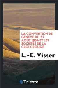La Convention de GenÃ¨ve Du 22 AoÃ»t 1864 Et Les SociÃ©tÃ©s de la Croix Rouge