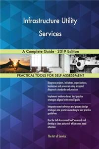 Infrastructure Utility Services A Complete Guide - 2019 Edition