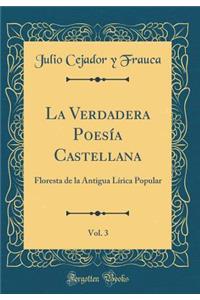 La Verdadera PoesÃ­a Castellana, Vol. 3: Floresta de la Antigua LÃ­rica Popular (Classic Reprint)