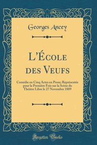 L'Ã?cole Des Veufs: ComÃ©die En Cinq Actes En Prose; ReprÃ©sentÃ©e Pour La PremiÃ¨re Fois Sur La ScÃ¨ne Du ThÃ©Ã¢tre Libre Le 27 Novembre 1889 (Classic Reprint)