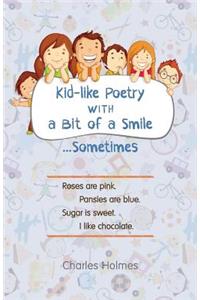 Kid-Like Poetry with a Bit of a Smile... Sometimes