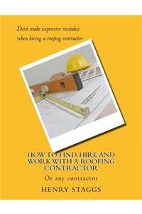 How to Find, Hire and Work with a Roofing Contractor