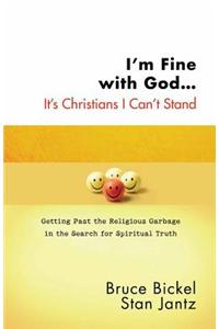 I'm Fine with God...it's Christians I Can't Stand