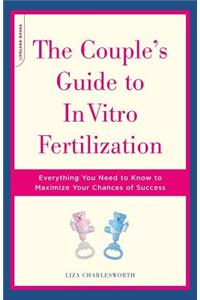 The Couple's Guide To In Vitro Fertilization
