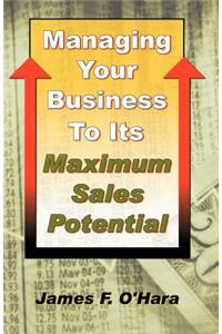 Managing Your Business to Its Maximum Sales Potential