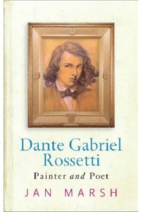 Dante Gabriel Rossetti: Painter And Poet