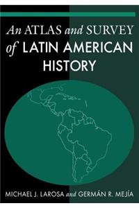 An Atlas and Survey of Latin American History