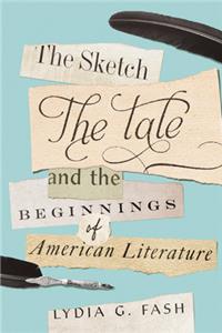 Sketch, the Tale, and the Beginnings of American Literature