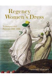 Regency Women's Dress: Historical Dressmaking and Patterns 1800-1830