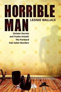 Horrible Man - Sinister Secrets and Truths Untold