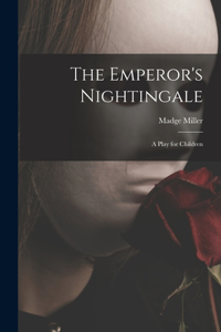 Emperor's Nightingale; a Play for Children