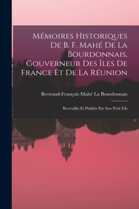 Mémoires Historiques De B. F. Mahé De La Bourdonnais, Gouverneur Des Îles De France Et De La Réunion