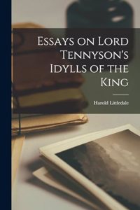 Essays on Lord Tennyson's Idylls of the King