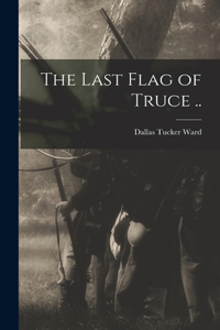 Last Flag of Truce ..