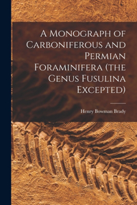 Monograph of Carboniferous and Permian Foraminifera (the Genus Fusulina Excepted)