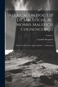 Alexicacon Hoc Est De Maleficiis, Ac Morbis Maleficis Cognoscendis