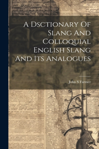 Dsctionary Of Slang And Colloquial English Slang And Its Analogues