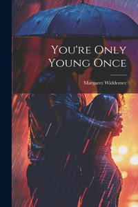 You're Only Young Once