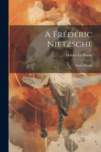 A Frédéric Nietzsche
