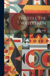 Still The Waters Run