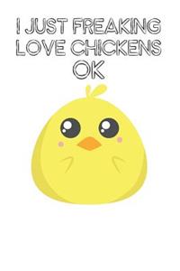 I Just Freaking Love Chickens Ok