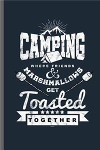 Camping where friends & Marshmallows get Toasted Together