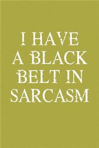 I Have A Black Belt In Sarcasm