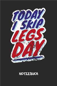 Today I Skip Legs Day NOTIZBUCH