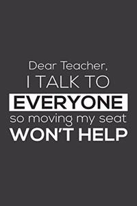 Dear Teacher I Talk To Everyone So Moving My Seat Won't Help